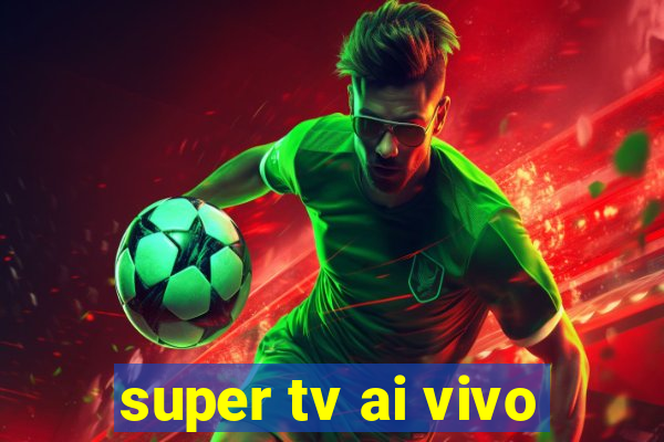 super tv ai vivo